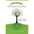 Growing All the Way to Our Grave: Conscious Aging & Mindful Dying