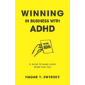 Winning in Business with ADHD: 13 Rules to Make ADHD Work for You