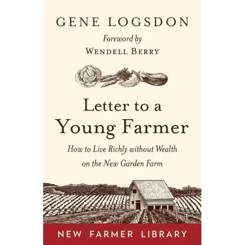 Letter to a Young Farmer: How to Live Richly Without Wealth on the New Garden Farm