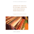 Jamaican Creole in Global Reggae and Dancehall Performances: Language Use, Perceptions, Attitudes