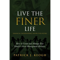 Live the FINER Life (Financial Independence Never Ever Retire): How to Create and Manage Your Family's Asset Management Business