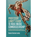 Professor Lundy's Guide to Rock Music Connoisseurship: Developing Defendable Aesthetic Judgment and Discovering the Most Worthwhile Music Experiences