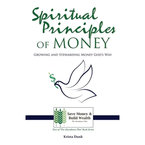 Spiritual Principles of Money: Growing and Stewarding Money God's Way