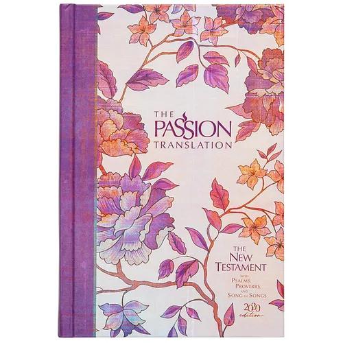 The Passion Translation New Testament (2020 Edition) Hc Peony: With Psalms, Proverbs, and Song of Songs