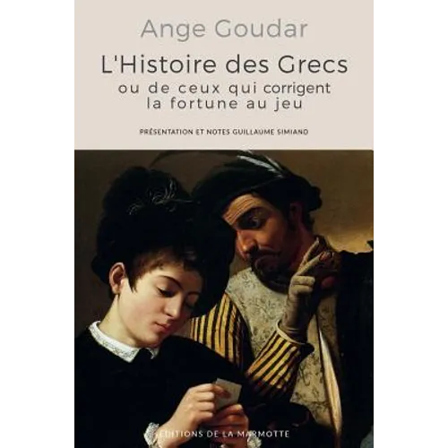 L'Histoire des Grecs: ou de ceux qui corrigent la fortune au jeu