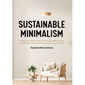 Sustainable Minimalism: Embrace Zero Waste, Build Sustainability Habits That Last, and Become a Minimalist Without Sacrificing the Planet (Green House