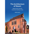 The Architecture of Steam: Waterworks and the Victorian Sanitary Crisis