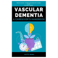 Vascular Dementia: A Caregiver's Handbook: Providing Compassionate Care for Loved Ones