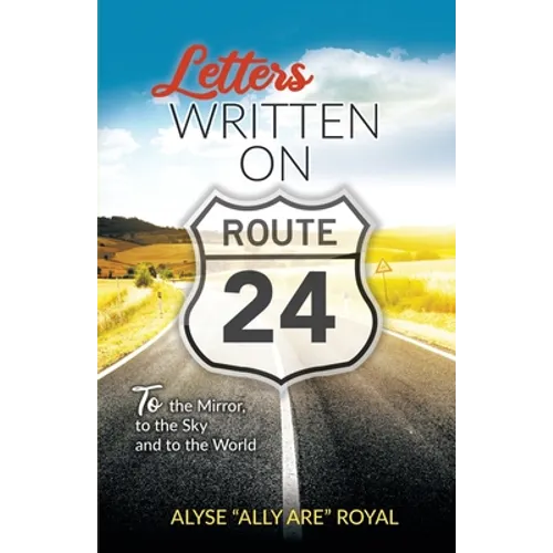 Letters Written on Route 24: To the Mirror, to the Sky and to the World