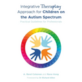 Integrative Theraplay(r) Approach for Children on the Autism Spectrum: Practical Guidelines for Professionals
