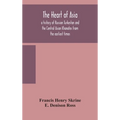 The Heart Of Asia: A History Of Russian Turkestan And The Central Asian Khanates From The Earliest Times