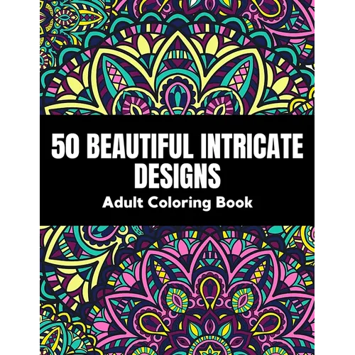 50 Beautiful intricate designs - adult coloring book: with detailed, enjoyable patterns for stress relief and relaxation.