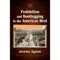 Prohibition and Bootlegging in the American West