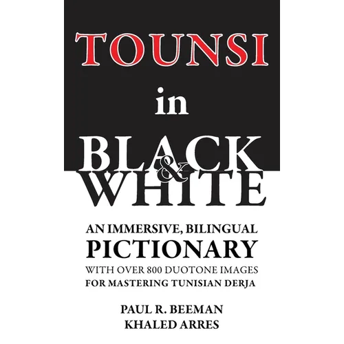 Tounsi in Black and White: An immersive, bilingual pictionary with over 800 duotone images for mastering Tunisian Derja