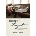 Before I Forget: An Illustrated Autobiography of Murray J. Harris