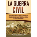 La Guerra Civil: Una Guía Fascinante sobre la Guerra Civil Estadounidense y su Impacto en la Historia de los Estados Unidos