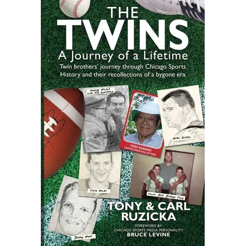 The Twins: A Journey of a Lifetime: Twin brothers' journey through Chicago Sports History and their recollections of a bygone era