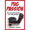 PUG Passion: An everyday guide for PUG people