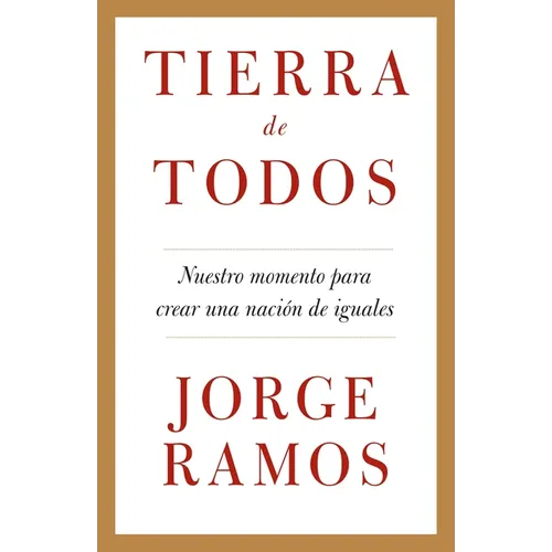 Tierra de todos: Nuestro momento para crear una nación de iguales / A Country for All: An Immigrant Manifesto