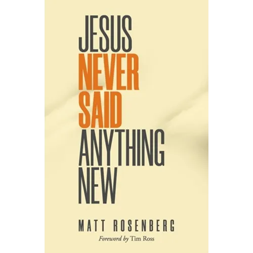 Jesus Never Said Anything New