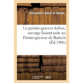 Le Peintre-Graveur Italien, Ouvrage Faisant Suite Au Peintre-Graveur de Bartsch