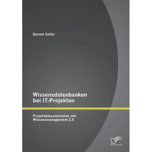 Wissensdatenbanken bei IT-Projekten: Projektdokumentation mit Wissensmanagement 2.X