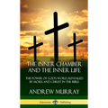 The Inner Chamber and the Inner Life: The Power of Gods Word, Revealed by Moses and Christ in the Bible (Hardcover)