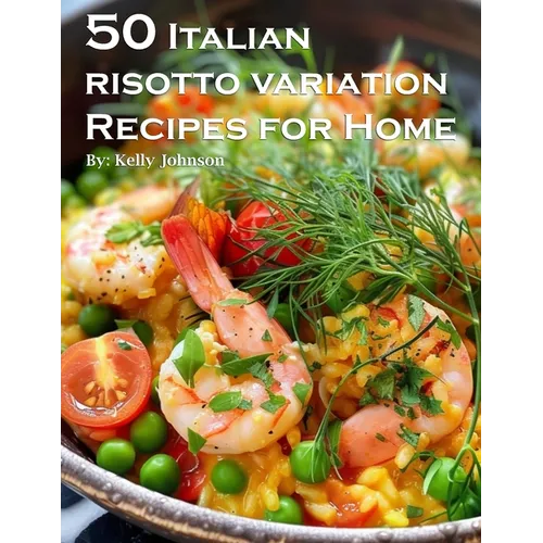 50 Italian Risotto Variations Recipes for Home