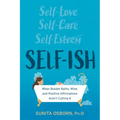 Self-Ish: When Bubble Baths, Wine, and Positive Affirmations Aren't Cutting It