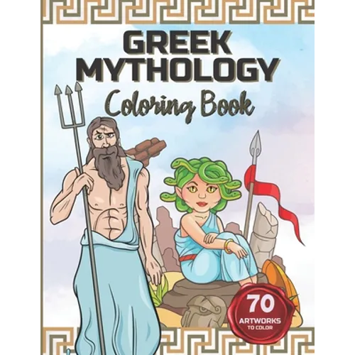 Greek Mythology Coloring Book: Color the Gods and Goddesses, Heroes, Monsters and Mythical Creatures.