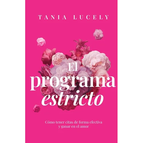 El programa estricto: Cómo tener citas de forma efectiva y ganar en el amor