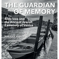 The Guardian of Memory: Aldo Izzo and the Ancient Jewish Cemetery of Venice