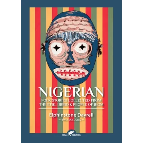 Nigerian Folk Stories Collected From The Efik, Ibibio & People of Ikom: Two Volumes