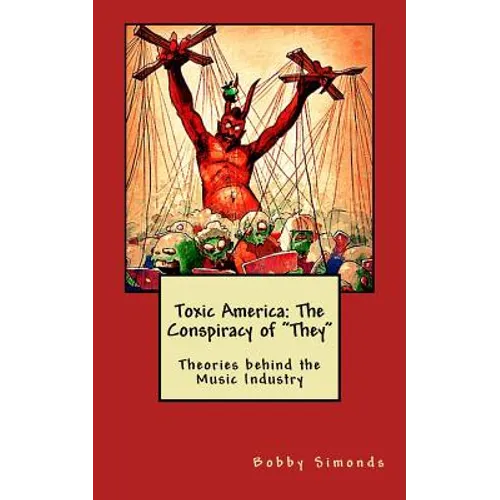 Toxic America: The Conspiracy of "They" Theories behind the Music Industry