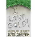 I LOVE GOLF! A Survival Guide For Beginners