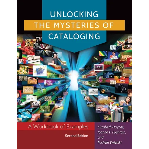 Unlocking the Mysteries of Cataloging: A Workbook of Examples