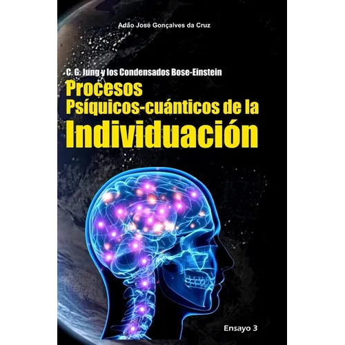 C. G. Jung y los Condensados Bose-Einstein: Procesos Psíquicos-cuánticos de la Individuación