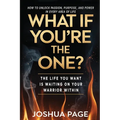 What If You're The One?: The life you want is waiting on your warrior within