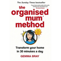 The Organised Mum Method: Transform Your Home in 30 Minutes a Day