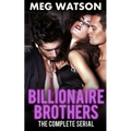 Billionaire Brothers, The Complete Serial: Billionaire Menage Novel