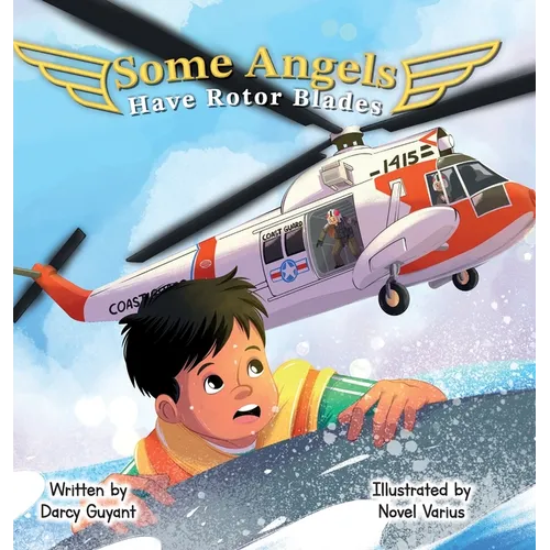 Some Angels Have Rotor Blades: A Tale of Heroic Actions, Living Legacy, and Gratitude