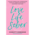 Love Life Sober: A 40-Day Alcohol Fast to Rediscover Your Joy, Improve Your Health, and Renew Your Mind