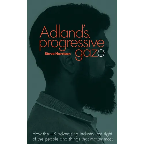 Adland's Progressive Gaze: How UK Advertising Lost Sight of the People and Things That Matter Most