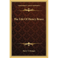The Life Of Henry Bruce