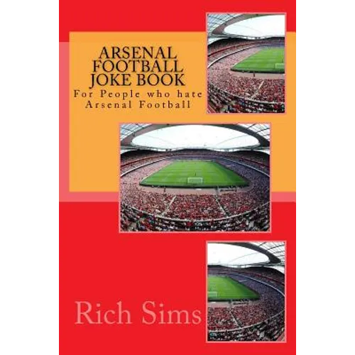 Arsenal Football Joke Book: For People who hate Arsenal Football