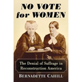 No Vote for Women: The Denial of Suffrage in Reconstruction America