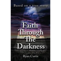 Faith Through The Darkness: Based on a true story