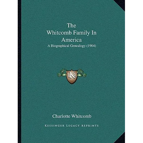 The Whitcomb Family In America: A Biographical Genealogy (1904)