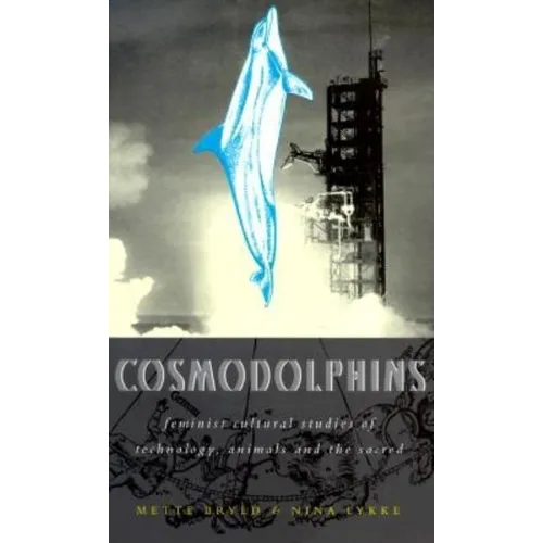 Cosmodolphins: Feminist Cultural Studies of Technology, Animals, and the Sacred