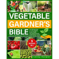 Vegetable Gardener's Bible: The Ultimate Guide to a Lush, Organic Bounty. Master Year-Round Harvests, Foolproof Pest Control, and Secret Soil Tech